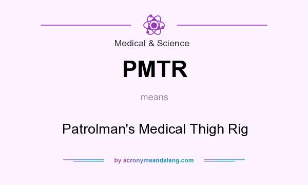 What does PMTR mean? It stands for Patrolman`s Medical Thigh Rig