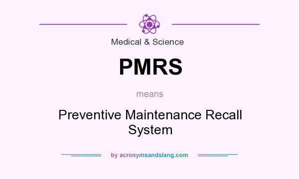 What does PMRS mean? It stands for Preventive Maintenance Recall System