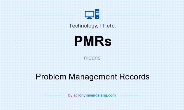 What does PMRs mean? It stands for Problem Management Records