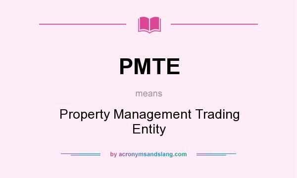 What does PMTE mean? It stands for Property Management Trading Entity