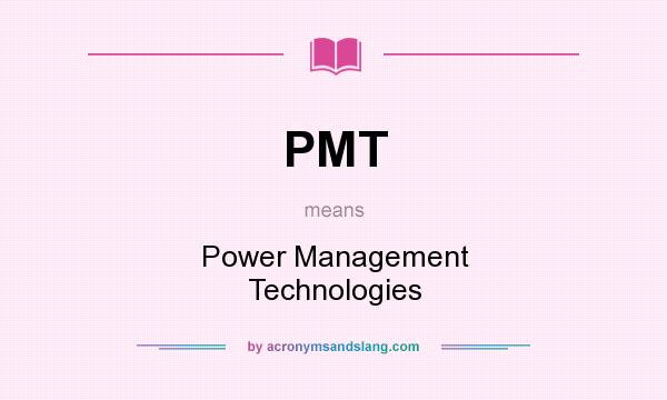 What does PMT mean? It stands for Power Management Technologies