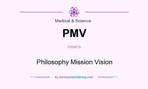 What does PMV mean? It stands for Philosophy Mission Vision