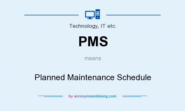 What does PMS mean? It stands for Planned Maintenance Schedule