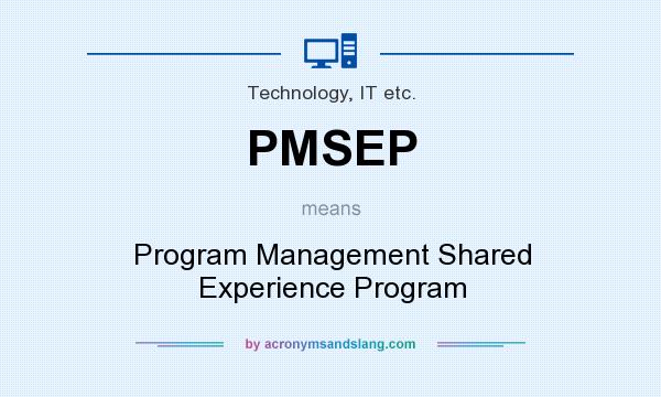 What does PMSEP mean? It stands for Program Management Shared Experience Program