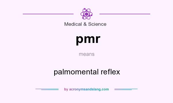 What does pmr mean? It stands for palmomental reflex