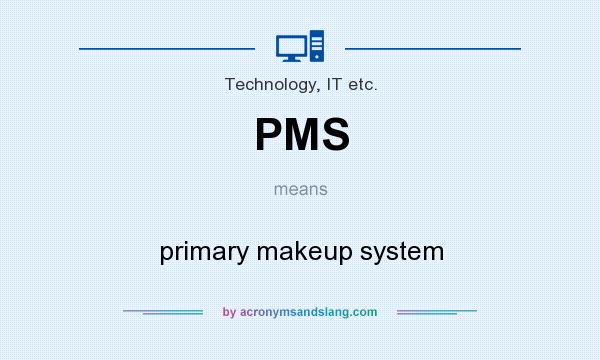 What does PMS mean? It stands for primary makeup system