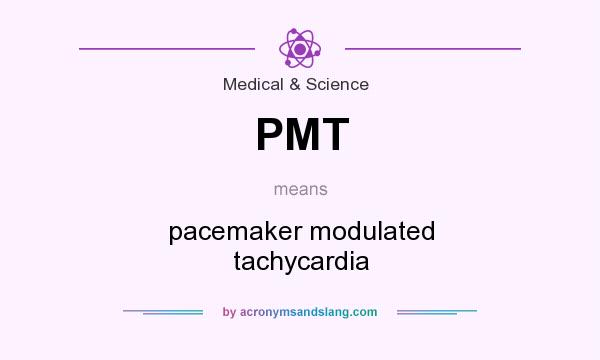 What does PMT mean? It stands for pacemaker modulated tachycardia