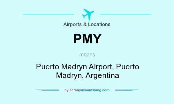 What does PMY mean? It stands for Puerto Madryn Airport, Puerto Madryn, Argentina