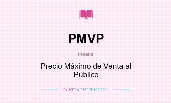 What does PMVP mean? It stands for Precio Máximo de Venta al Público