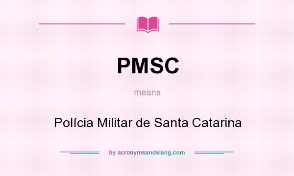 What does PMSC mean? It stands for Polícia Militar de Santa Catarina