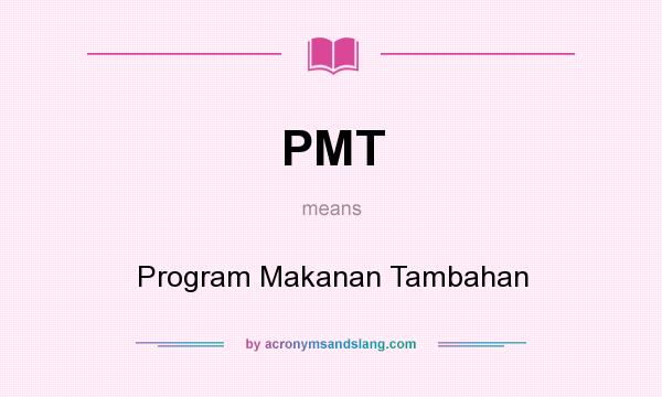 What does PMT mean? It stands for Program Makanan Tambahan