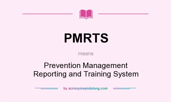 What does PMRTS mean? It stands for Prevention Management Reporting and Training System