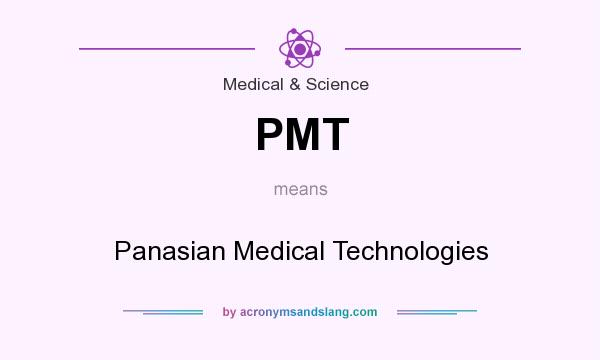 What does PMT mean? It stands for Panasian Medical Technologies