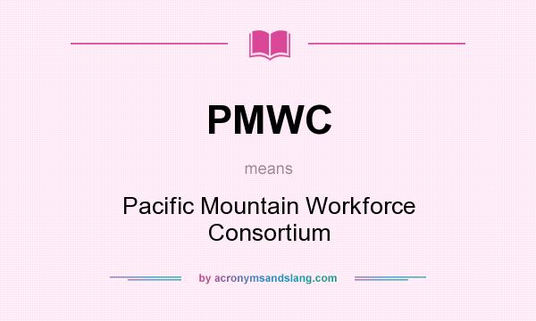 What does PMWC mean? It stands for Pacific Mountain Workforce Consortium
