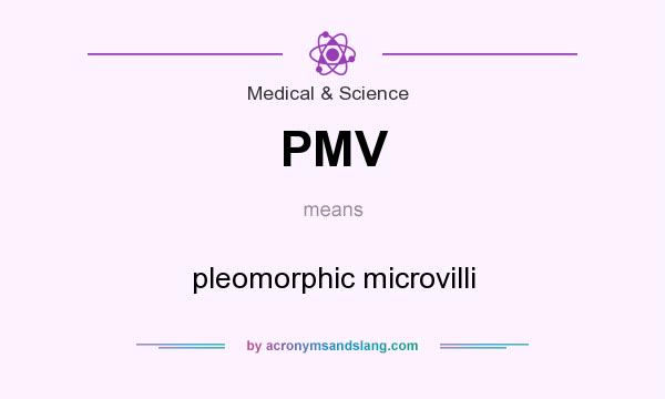 What does PMV mean? It stands for pleomorphic microvilli