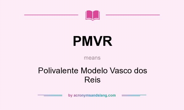 What does PMVR mean? It stands for Polivalente Modelo Vasco dos Reis