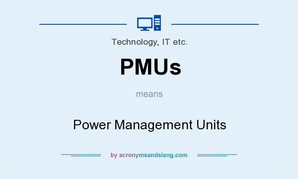 What does PMUs mean? It stands for Power Management Units