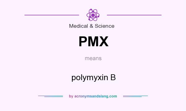 What does PMX mean? It stands for polymyxin B