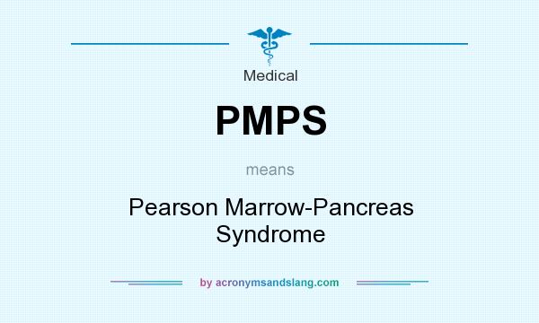 What does PMPS mean? It stands for Pearson Marrow-Pancreas Syndrome