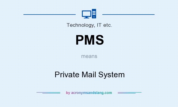 What does PMS mean? It stands for Private Mail System