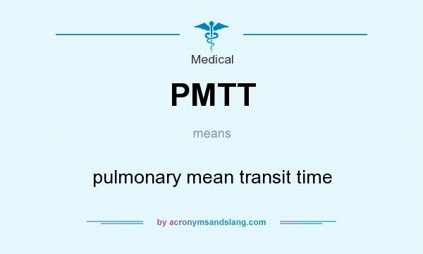 What does PMTT mean? It stands for pulmonary mean transit time
