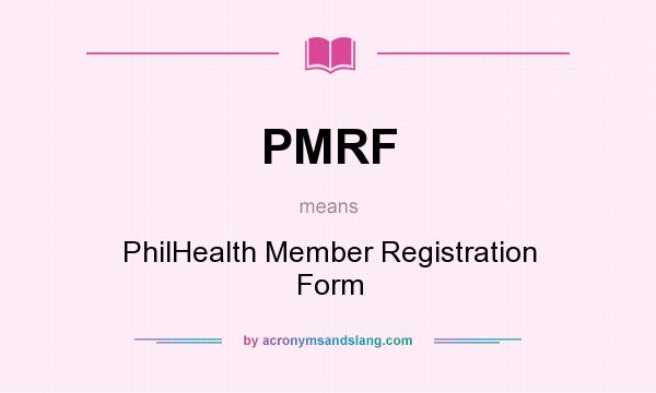 What does PMRF mean? It stands for PhilHealth Member Registration Form