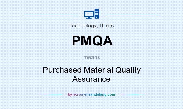 What does PMQA mean? It stands for Purchased Material Quality Assurance