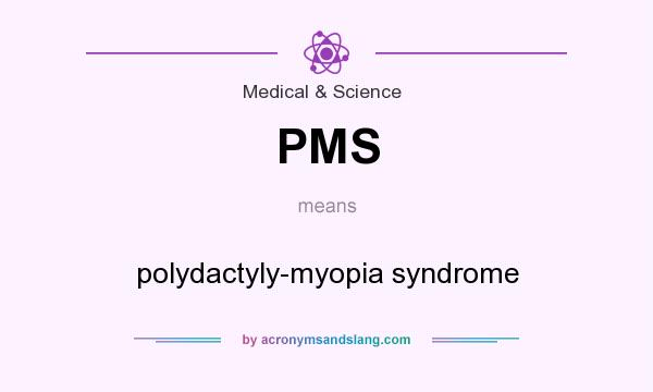 What does PMS mean? It stands for polydactyly-myopia syndrome