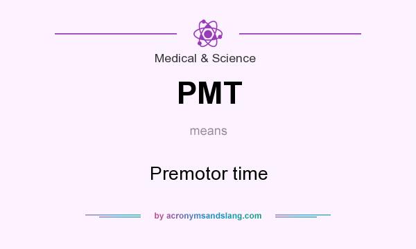 What does PMT mean? It stands for Premotor time