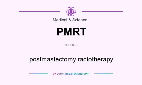 What does PMRT mean? It stands for postmastectomy radiotherapy