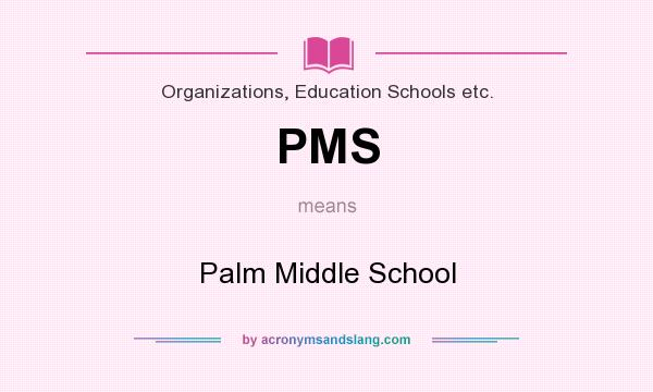 What does PMS mean? It stands for Palm Middle School