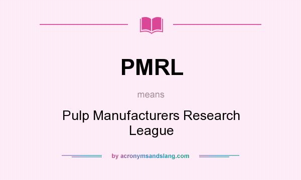 What does PMRL mean? It stands for Pulp Manufacturers Research League