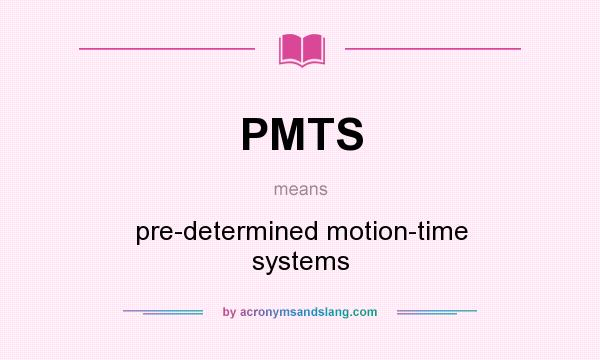What does PMTS mean? It stands for pre-determined motion-time systems