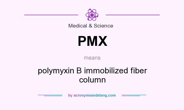 What does PMX mean? It stands for polymyxin B immobilized fiber column