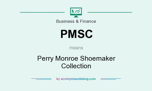 What does PMSC mean? It stands for Perry Monroe Shoemaker Collection