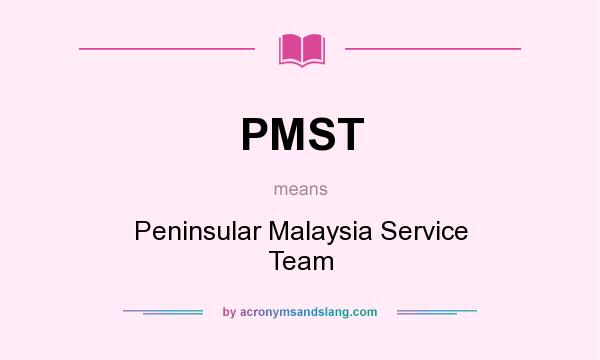 What does PMST mean? It stands for Peninsular Malaysia Service Team