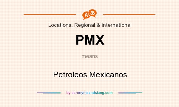 What does PMX mean? It stands for Petroleos Mexicanos