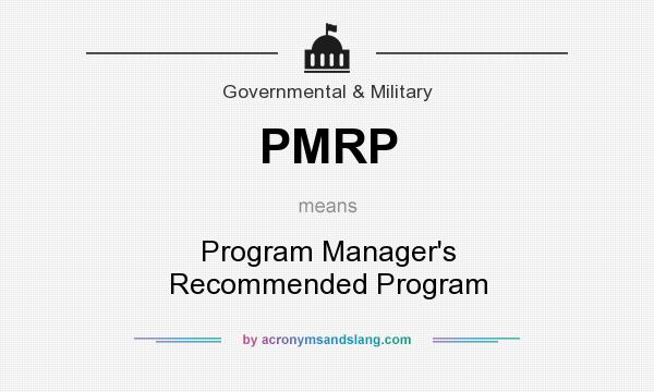 What does PMRP mean? It stands for Program Manager`s Recommended Program