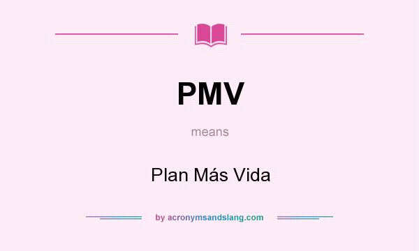 What does PMV mean? It stands for Plan Más Vida