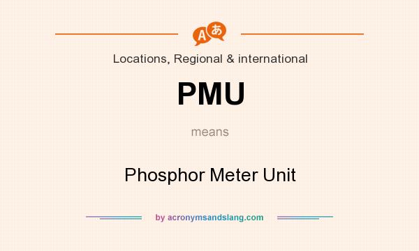 What does PMU mean? It stands for Phosphor Meter Unit