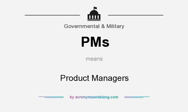 What does PMs mean? It stands for Product Managers
