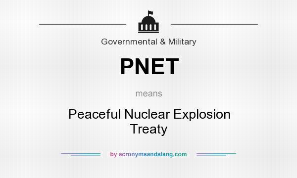 What does PNET mean? It stands for Peaceful Nuclear Explosion Treaty