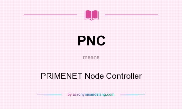 What does PNC mean? It stands for PRIMENET Node Controller