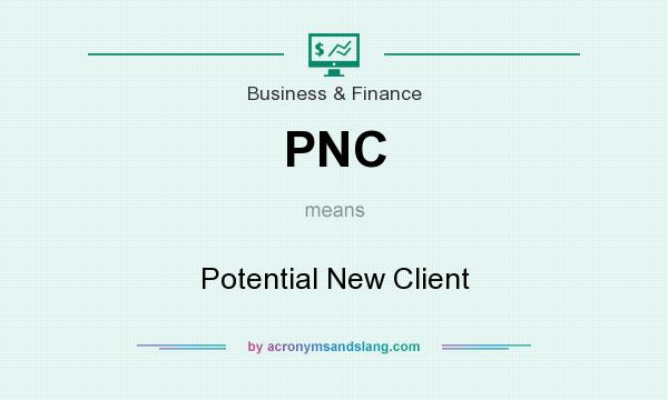 What does PNC mean? It stands for Potential New Client