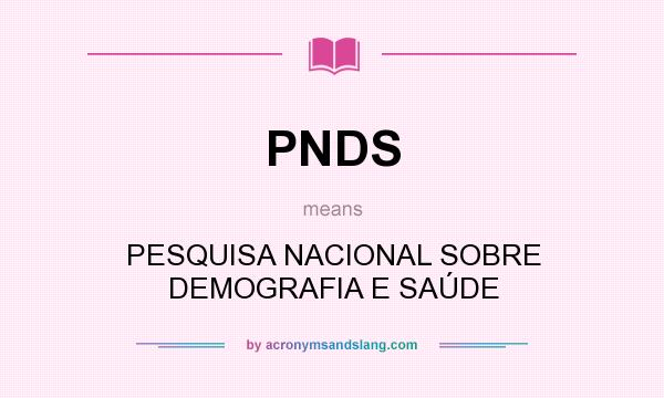 What does PNDS mean? It stands for PESQUISA NACIONAL SOBRE DEMOGRAFIA E SAÚDE