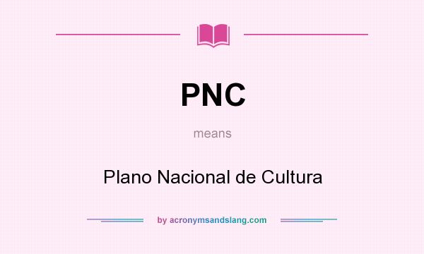 What does PNC mean? It stands for Plano Nacional de Cultura