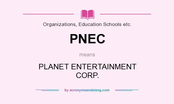 What does PNEC mean? It stands for PLANET ENTERTAINMENT CORP.