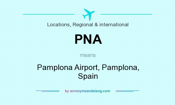 What does PNA mean? It stands for Pamplona Airport, Pamplona, Spain