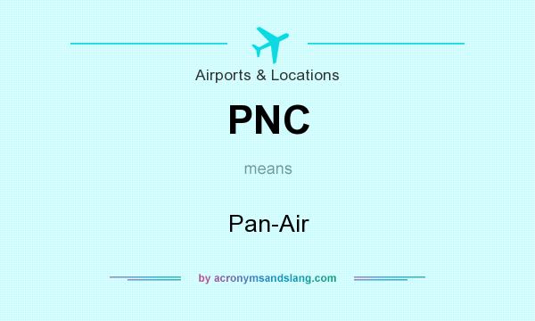 What does PNC mean? It stands for Pan-Air