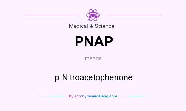 What does PNAP mean? It stands for p-Nitroacetophenone